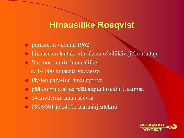Hinausliike Rosqvist perustettu vuonna 1962 l hinausalan laatukoulutuksen edelläkävijä/kouluttaja l Suomen suurin hinausliike: n.