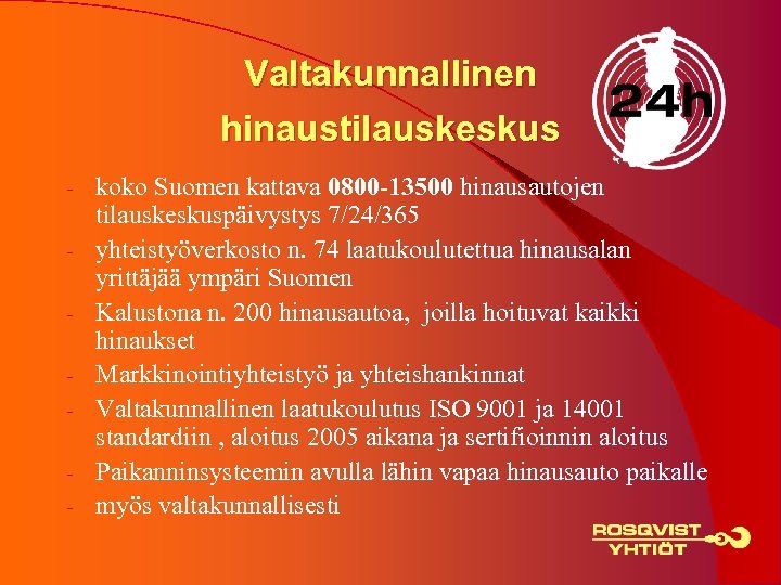Valtakunnallinen hinaustilauskeskus - koko Suomen kattava 0800 -13500 hinausautojen tilauskeskuspäivystys 7/24/365 yhteistyöverkosto n. 74