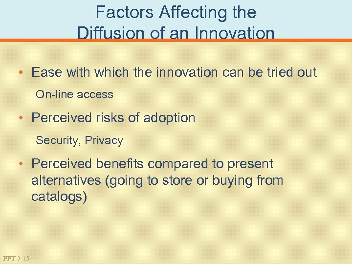 Factors Affecting the Diffusion of an Innovation • Ease with which the innovation can