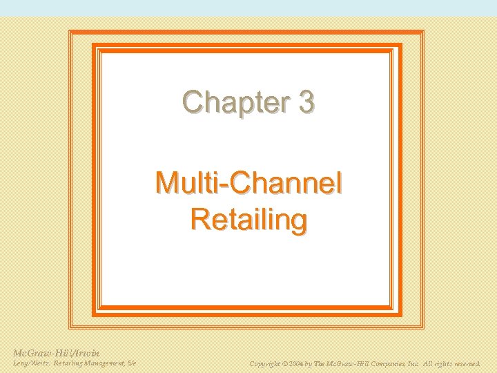 Chapter 3 Multi Channel Retailing Mc. Graw-Hill/Irwin Levy/Weitz: Retailing Management, 5/e PPT 3 -2