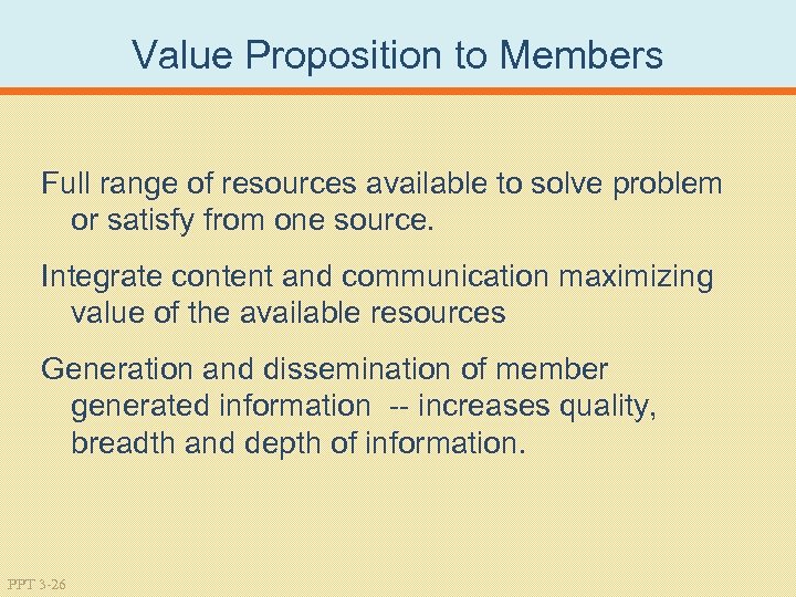 Value Proposition to Members Full range of resources available to solve problem or satisfy