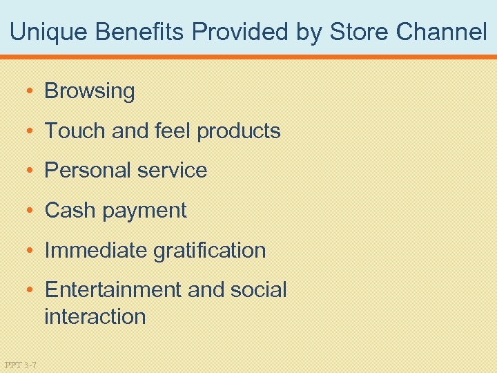 Unique Benefits Provided by Store Channel • Browsing • Touch and feel products •
