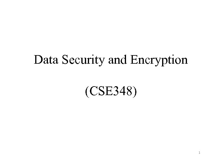 Data Security and Encryption (CSE 348) 1 