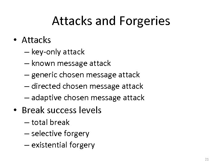 Attacks and Forgeries • Attacks – key-only attack – known message attack – generic