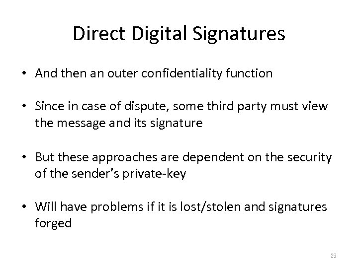 Direct Digital Signatures • And then an outer confidentiality function • Since in case