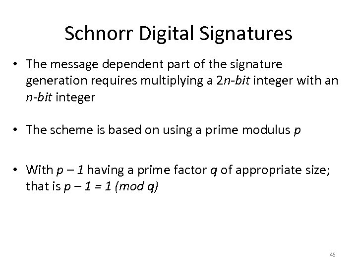 Schnorr Digital Signatures • The message dependent part of the signature generation requires multiplying