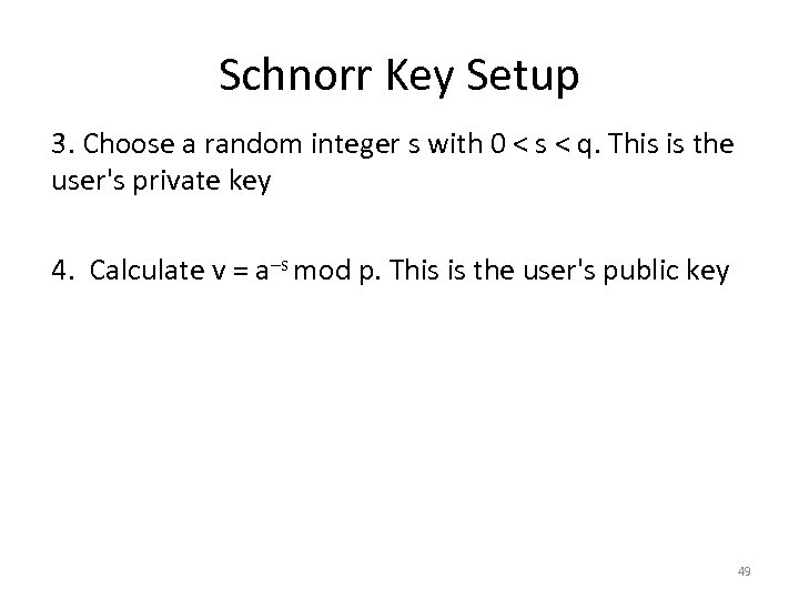 Schnorr Key Setup 3. Choose a random integer s with 0 < s <
