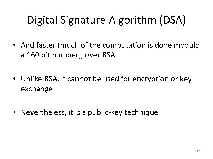 Digital Signature Algorithm (DSA) • And faster (much of the computation is done modulo