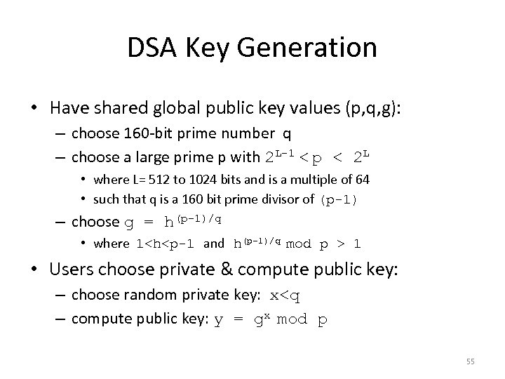 DSA Key Generation • Have shared global public key values (p, q, g): –