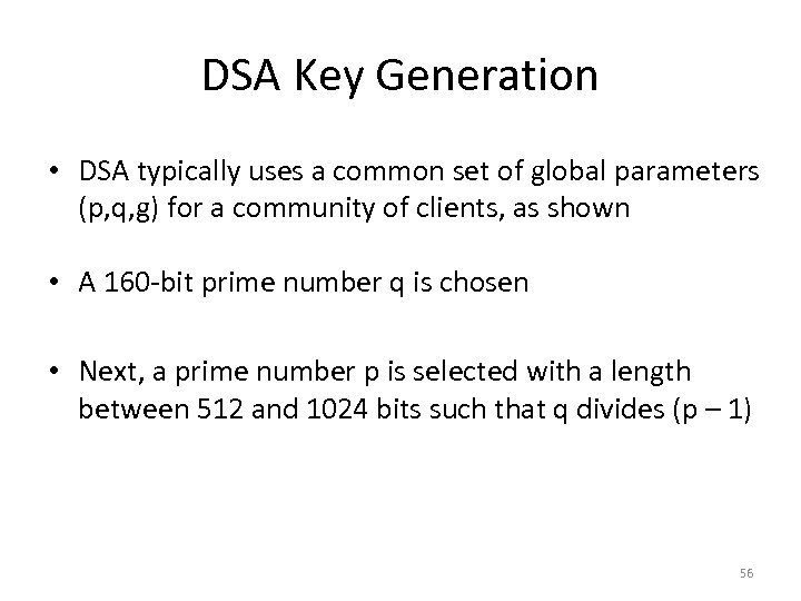 DSA Key Generation • DSA typically uses a common set of global parameters (p,