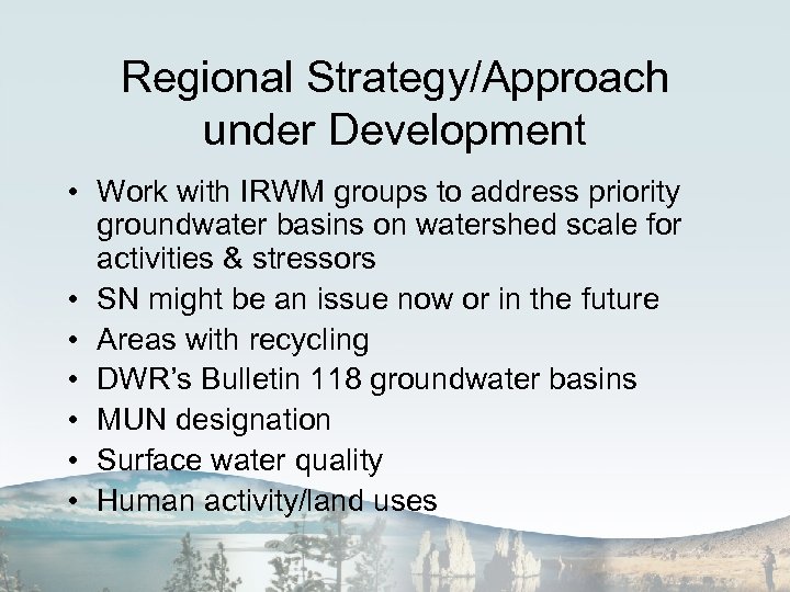 Regional Strategy/Approach under Development • Work with IRWM groups to address priority groundwater basins