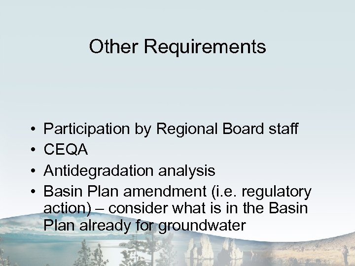 Other Requirements • • Participation by Regional Board staff CEQA Antidegradation analysis Basin Plan
