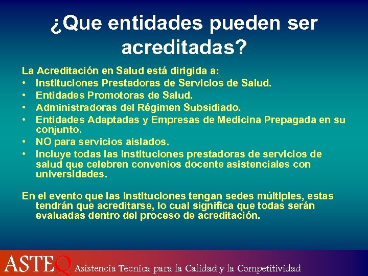 ¿Que entidades pueden ser acreditadas? La Acreditación en Salud está dirigida a: • Instituciones