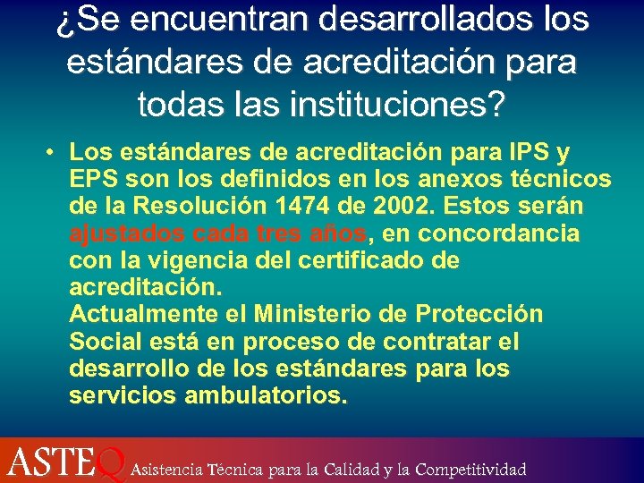 ¿Se encuentran desarrollados los estándares de acreditación para todas las instituciones? • Los estándares