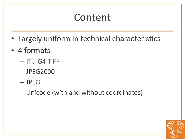 Content • Largely uniform in technical characteristics • 4 formats – ITU G 4