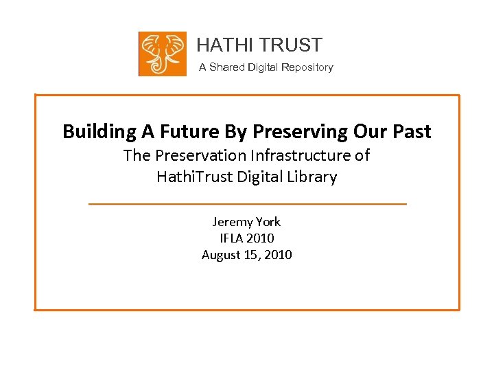 HATHI TRUST A Shared Digital Repository Building A Future By Preserving Our Past The