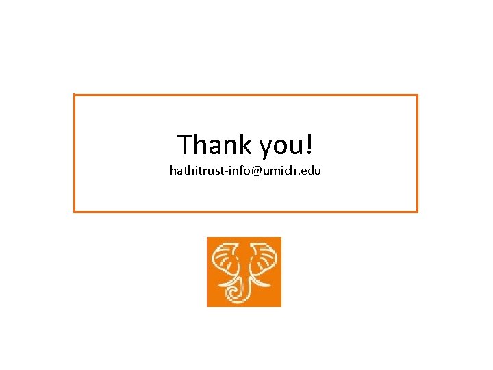 Thank you! hathitrust-info@umich. edu 