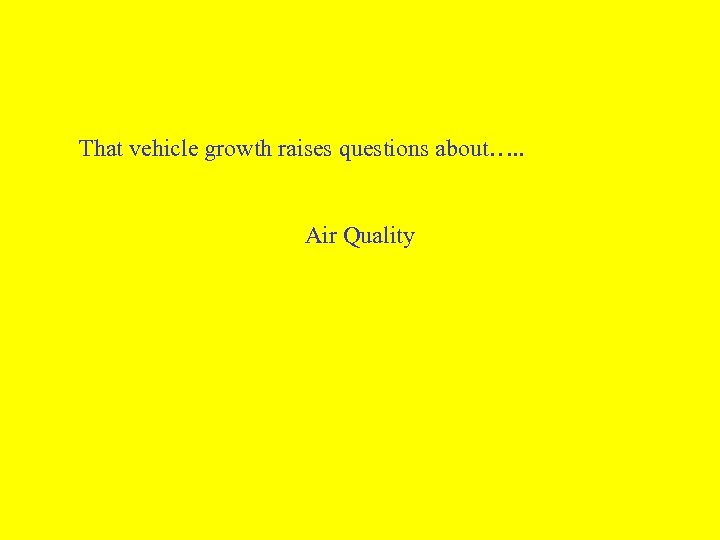 That vehicle growth raises questions about…. . Air Quality 