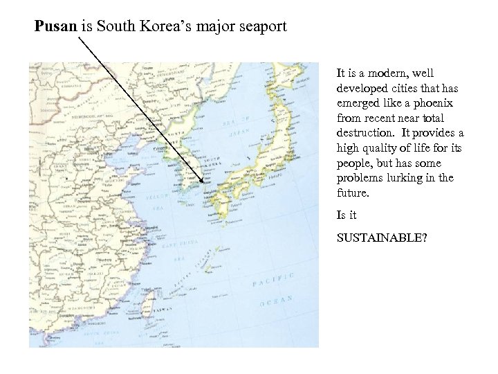 Pusan is South Korea’s major seaport It is a modern, well developed cities that