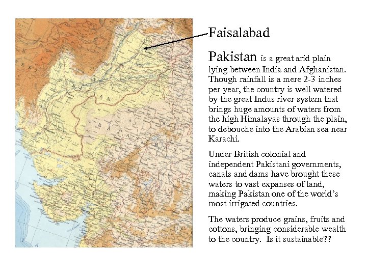 Faisalabad Pakistan is a great arid plain lying between India and Afghanistan. Though rainfall