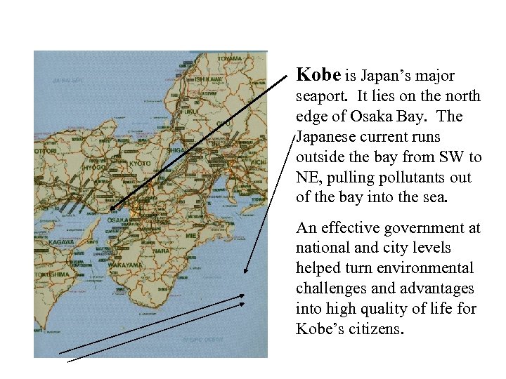 Kobe is Japan’s major seaport. It lies on the north edge of Osaka Bay.