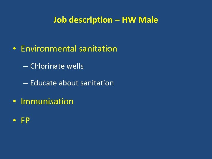 Job description – HW Male • Environmental sanitation – Chlorinate wells – Educate about