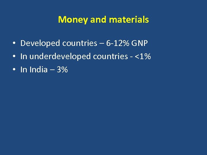 Money and materials • Developed countries – 6 -12% GNP • In underdeveloped countries