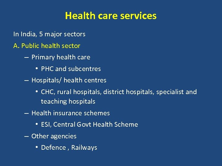 Health care services In India, 5 major sectors A. Public health sector – Primary