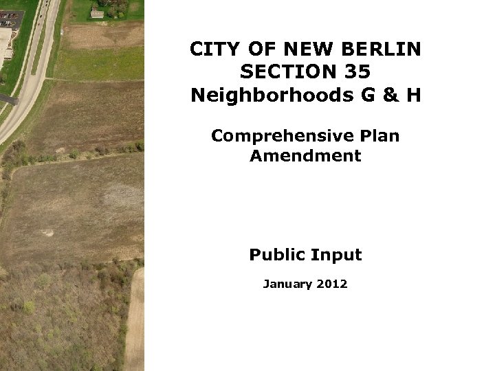 CITY OF NEW BERLIN SECTION 35 Neighborhoods G & H Comprehensive Plan Amendment Public