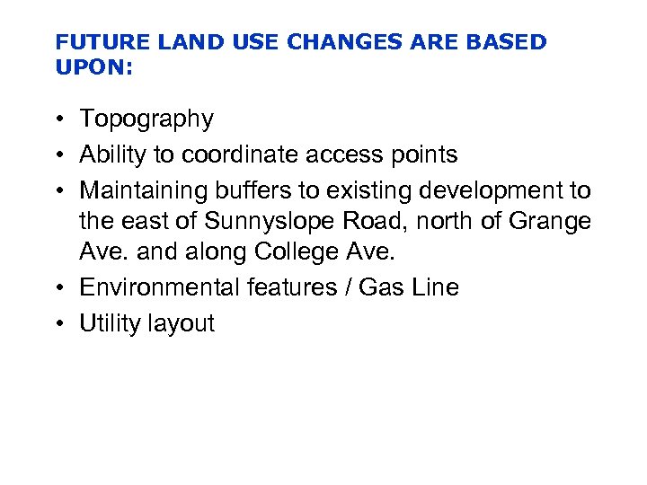 FUTURE LAND USE CHANGES ARE BASED UPON: • Topography • Ability to coordinate access