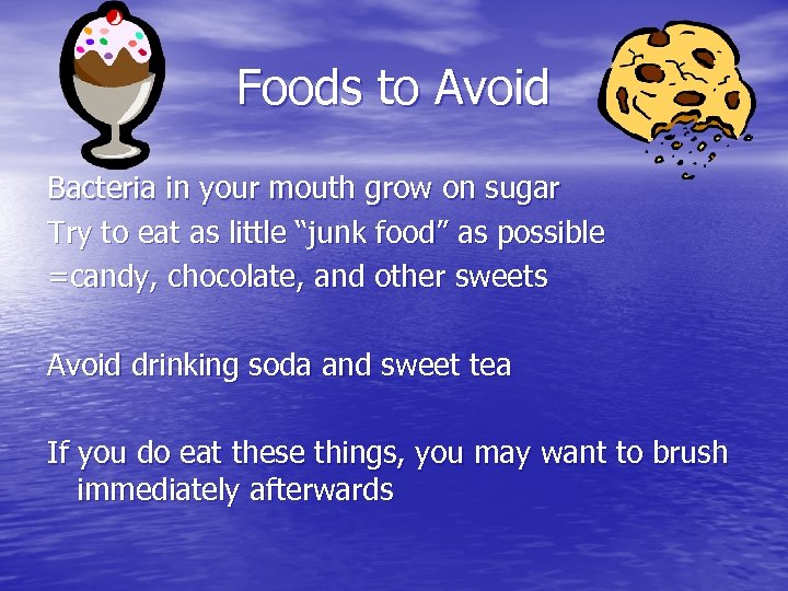 Foods to Avoid Bacteria in your mouth grow on sugar Try to eat as