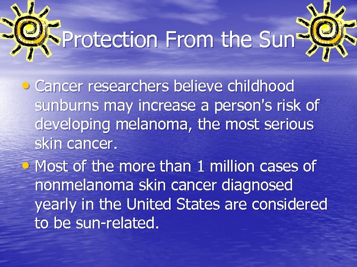 Protection From the Sun • Cancer researchers believe childhood sunburns may increase a person's