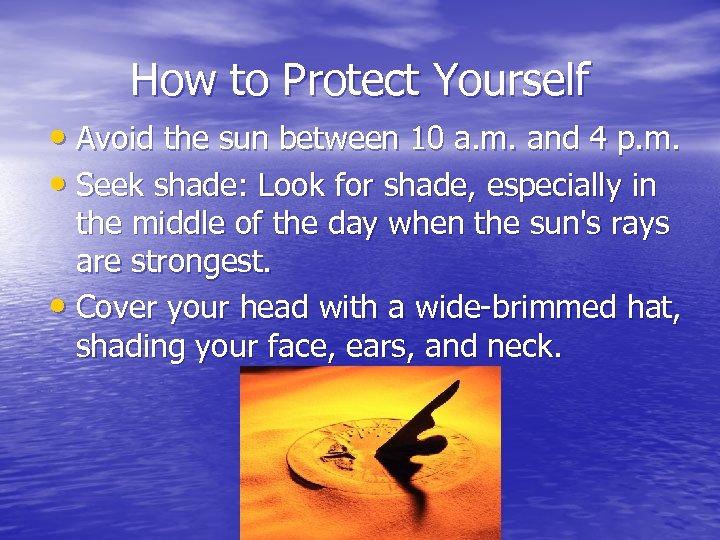 How to Protect Yourself • Avoid the sun between 10 a. m. and 4