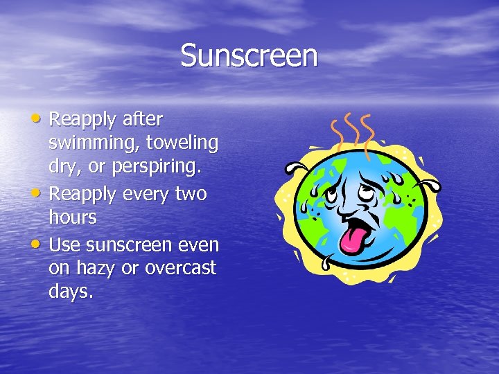 Sunscreen • Reapply after • • swimming, toweling dry, or perspiring. Reapply every two