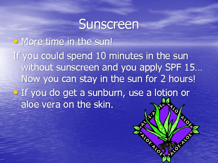 Sunscreen • More time in the sun! If you could spend 10 minutes in