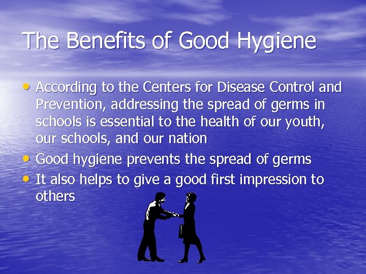 The Benefits of Good Hygiene • According to the Centers for Disease Control and