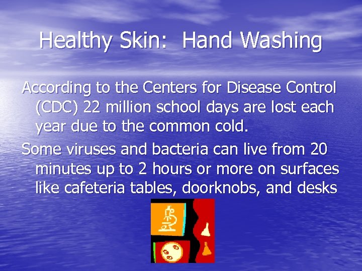 Healthy Skin: Hand Washing According to the Centers for Disease Control (CDC) 22 million