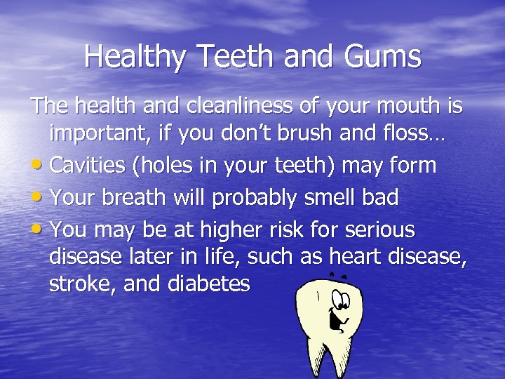 Healthy Teeth and Gums The health and cleanliness of your mouth is important, if