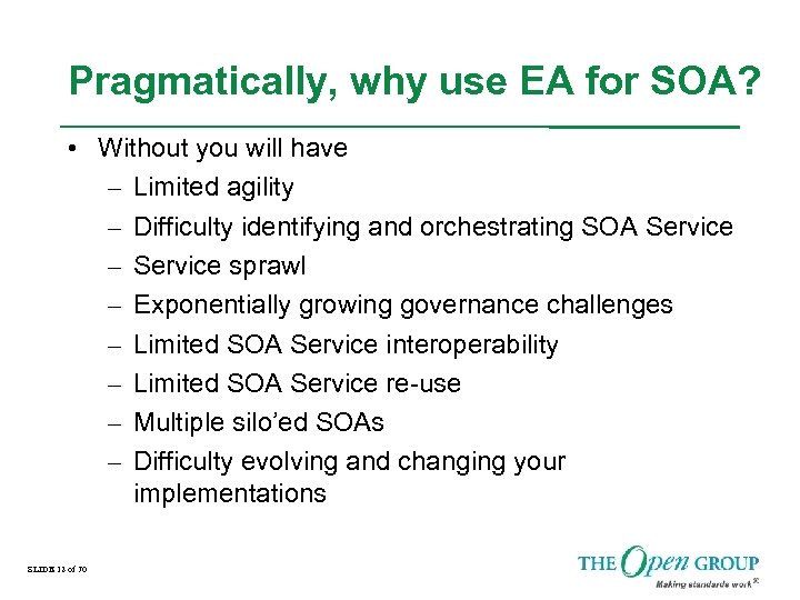 Pragmatically, why use EA for SOA? • Without you will have – Limited agility