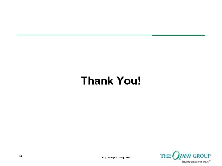 Thank You! 74 (C) The Open Group 2011 