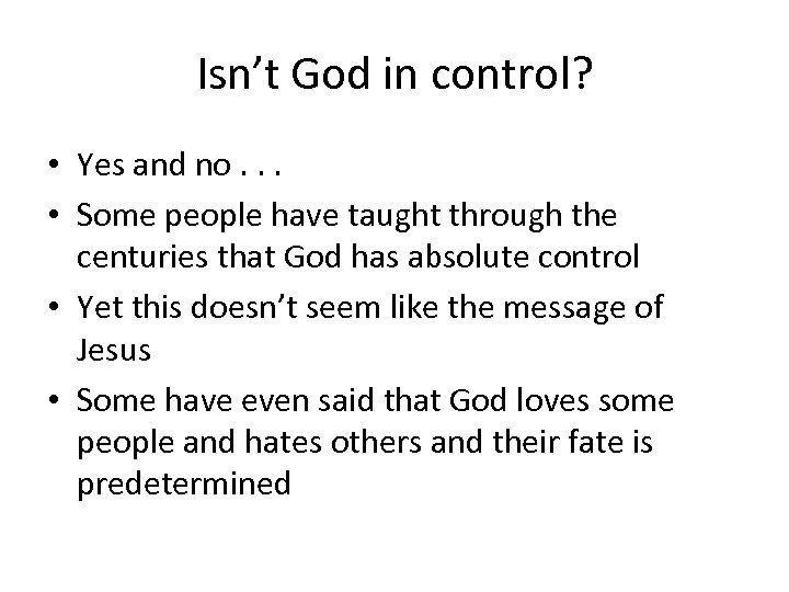 Isn’t God in control? • Yes and no. . . • Some people have