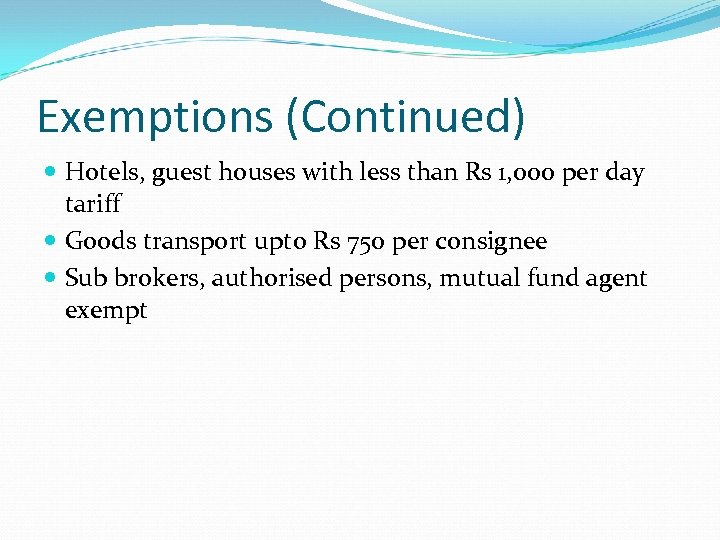 Exemptions (Continued) Hotels, guest houses with less than Rs 1, 000 per day tariff