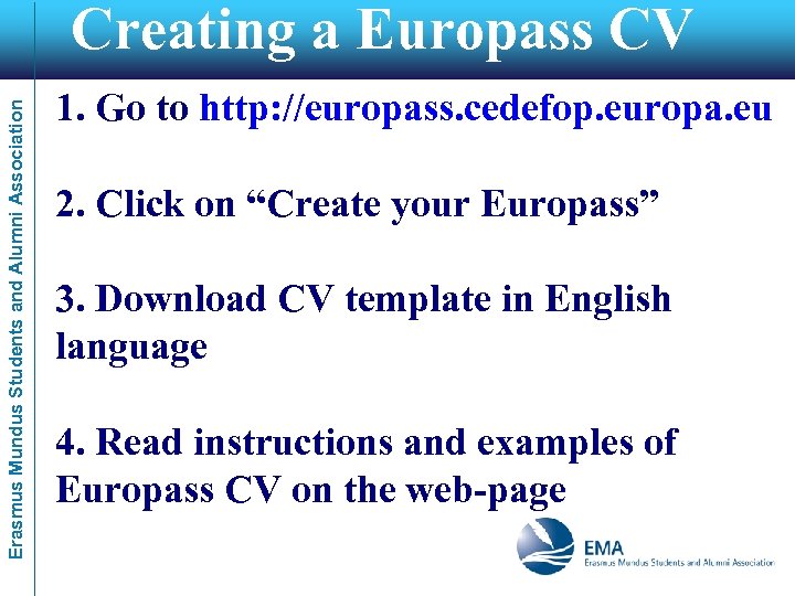 Erasmus Mundus Students and Alumni Association Creating a Europass CV 1. Go to http: