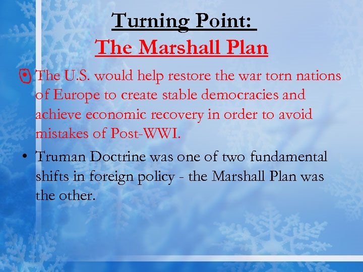 Turning Point: The Marshall Plan • The U. S. would help restore the war