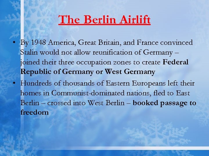 The Berlin Airlift • By 1948 America, Great Britain, and France convinced Stalin would