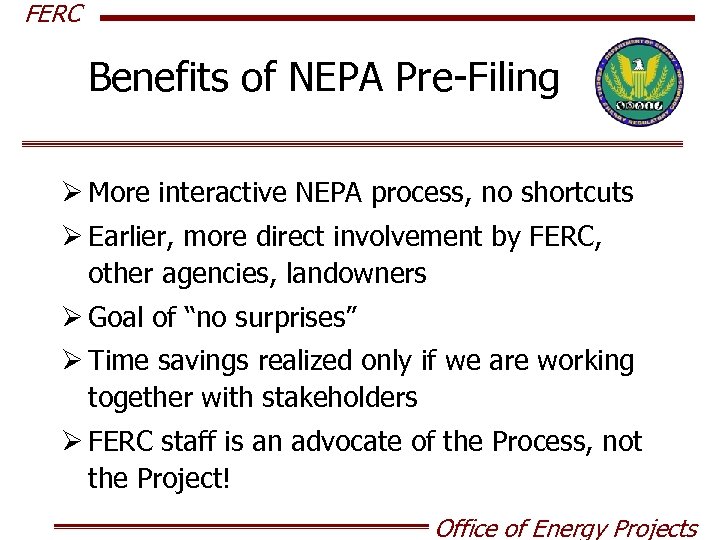 FERC Benefits of NEPA Pre-Filing Ø More interactive NEPA process, no shortcuts Ø Earlier,