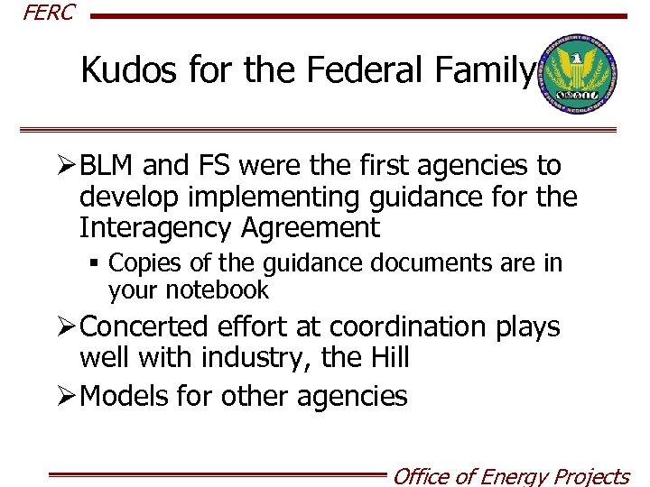 FERC Kudos for the Federal Family Ø BLM and FS were the first agencies