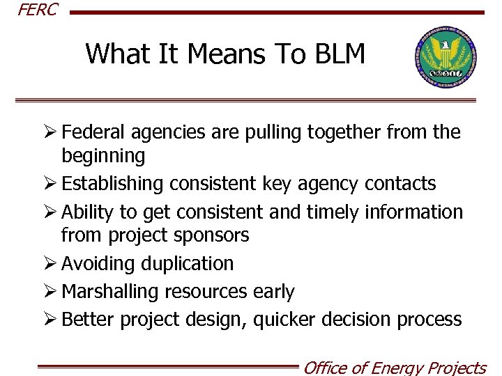 FERC What It Means To BLM Ø Federal agencies are pulling together from the