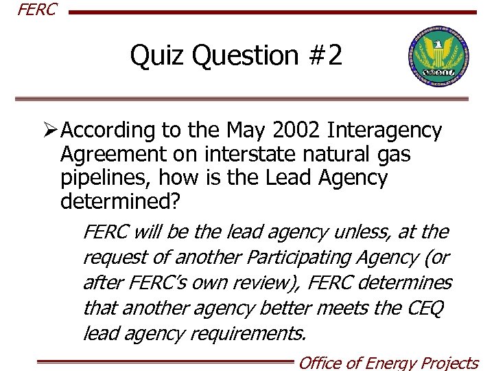 FERC Quiz Question #2 Ø According to the May 2002 Interagency Agreement on interstate