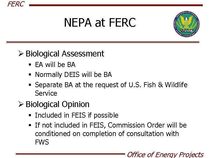FERC NEPA at FERC Ø Biological Assessment § EA will be BA § Normally